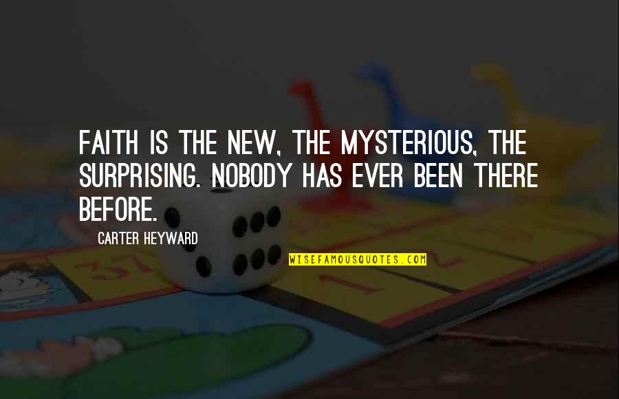 Buches De Puerco Quotes By Carter Heyward: Faith is the new, the mysterious, the surprising.