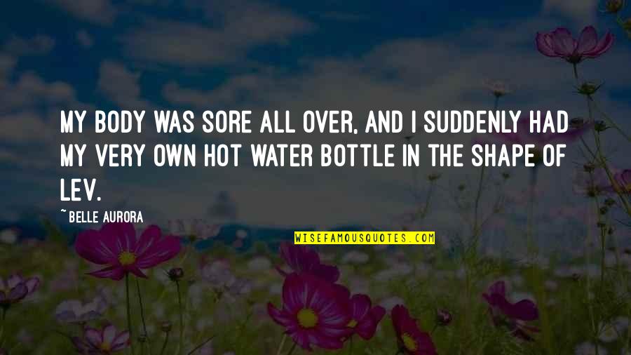 Buches In English Quotes By Belle Aurora: My body was sore all over, and I Buches In English Quotes By Belle Aurora: My body was sore all over, and I