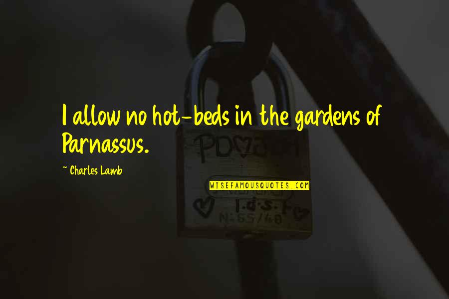 Buches In English Quotes By Charles Lamb: I allow no hot-beds in the gardens of Buches In English Quotes By Charles Lamb: I allow no hot-beds in the gardens of