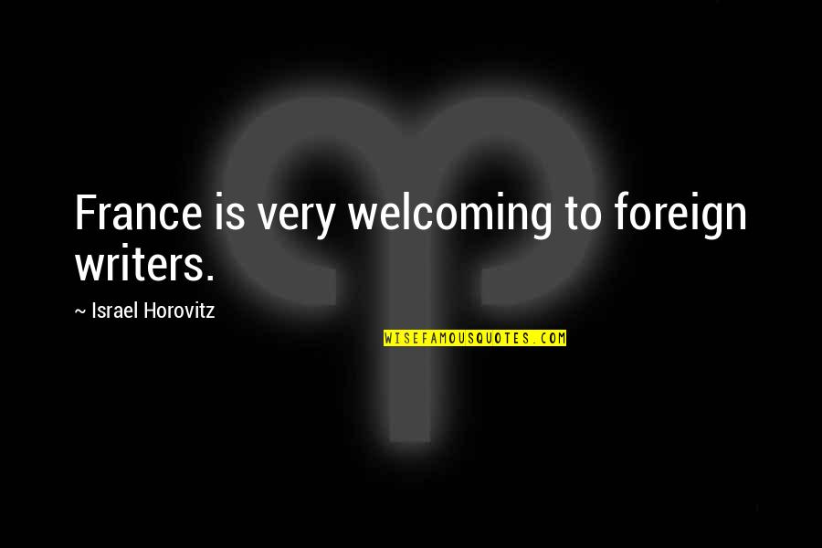 Buches In English Quotes By Israel Horovitz: France is very welcoming to foreign writers. Buches In English Quotes By Israel Horovitz: France is very welcoming to foreign writers.