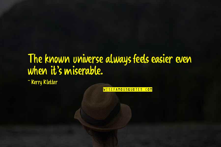 Buchhandlung Quotes By Kerry Kletter: The known universe always feels easier even when Buchhandlung Quotes By Kerry Kletter: The known universe always feels easier even when