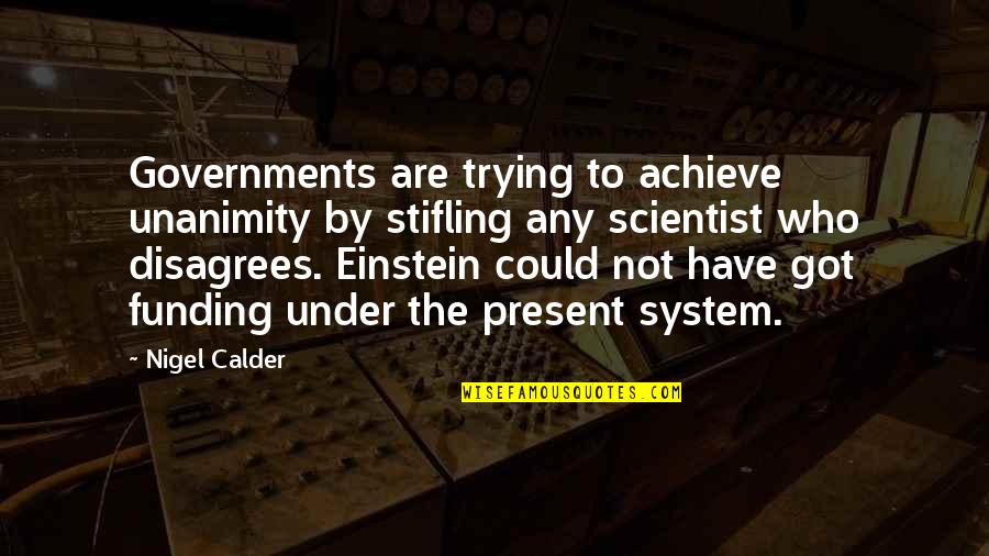 Buchheit Quotes By Nigel Calder: Governments are trying to achieve unanimity by stifling