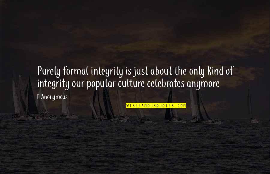 Buchholz Funeral Home Quotes By Anonymous: Purely formal integrity is just about the only