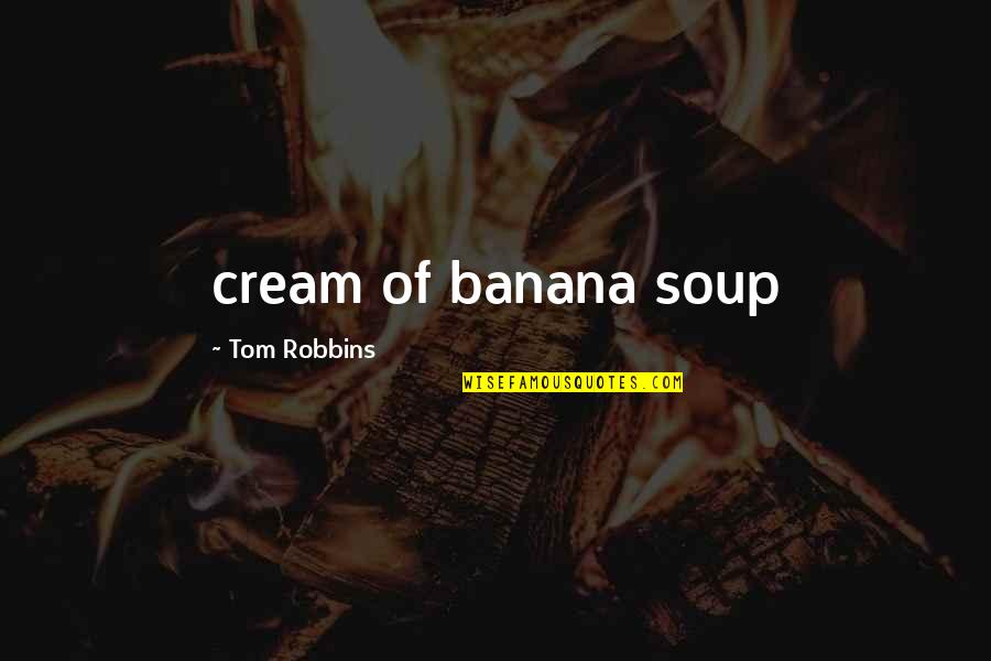 Buchholz Funeral Home Quotes By Tom Robbins: cream of banana soup