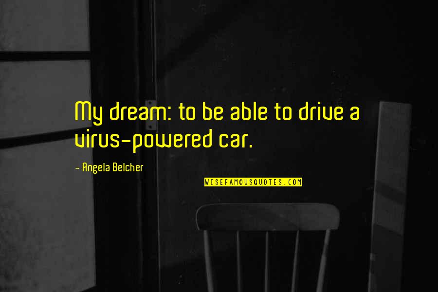 Buchinger Periodic Fasting Quotes By Angela Belcher: My dream: to be able to drive a