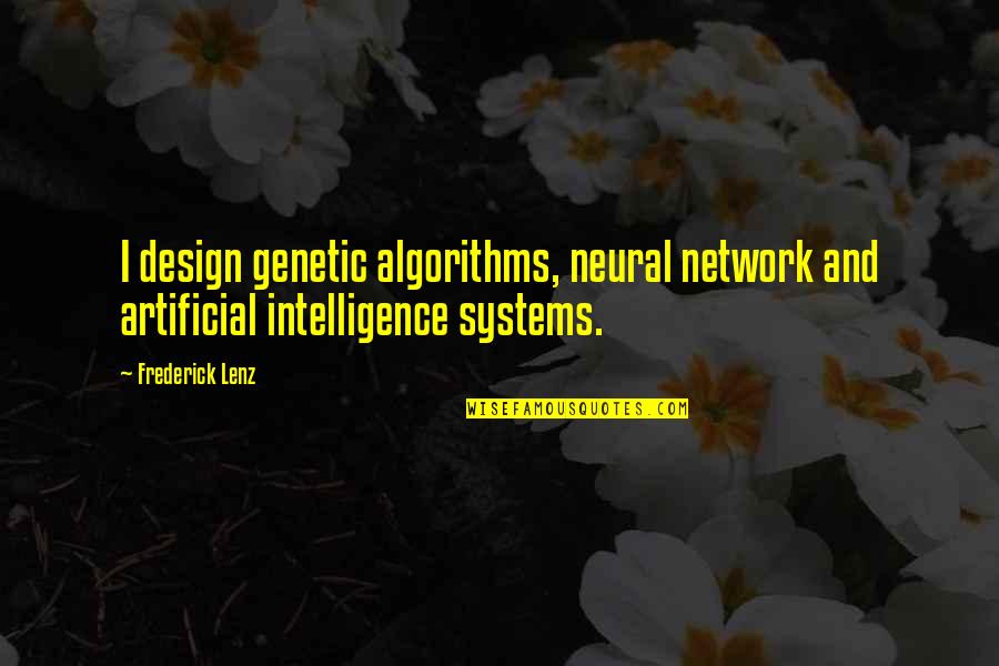 Buchinger Quotes By Frederick Lenz: I design genetic algorithms, neural network and artificial