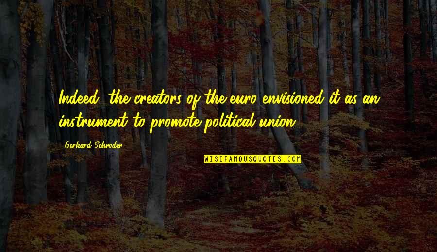 Buchinsky Moshe Quotes By Gerhard Schroder: Indeed, the creators of the euro envisioned it Buchinsky Moshe Quotes By Gerhard Schroder: Indeed, the creators of the euro envisioned it