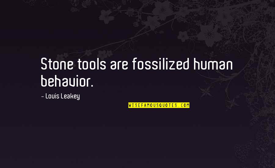 Buchkoe Quotes By Louis Leakey: Stone tools are fossilized human behavior.