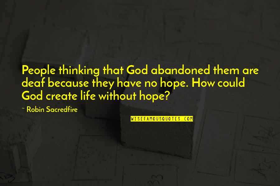 Buchloh Art Quotes By Robin Sacredfire: People thinking that God abandoned them are deaf Buchloh Art Quotes By Robin Sacredfire: People thinking that God abandoned them are deaf