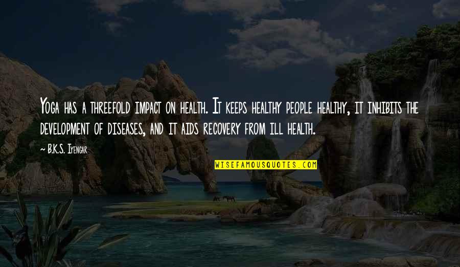 Buchmayr Crowley Quotes By B.K.S. Iyengar: Yoga has a threefold impact on health. It