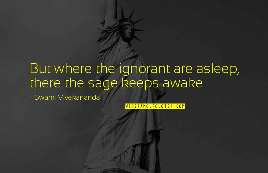 Buchmendel Quotes By Swami Vivekananda: But where the ignorant are asleep, there the