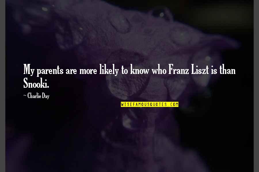 Buchons Quotes By Charlie Day: My parents are more likely to know who