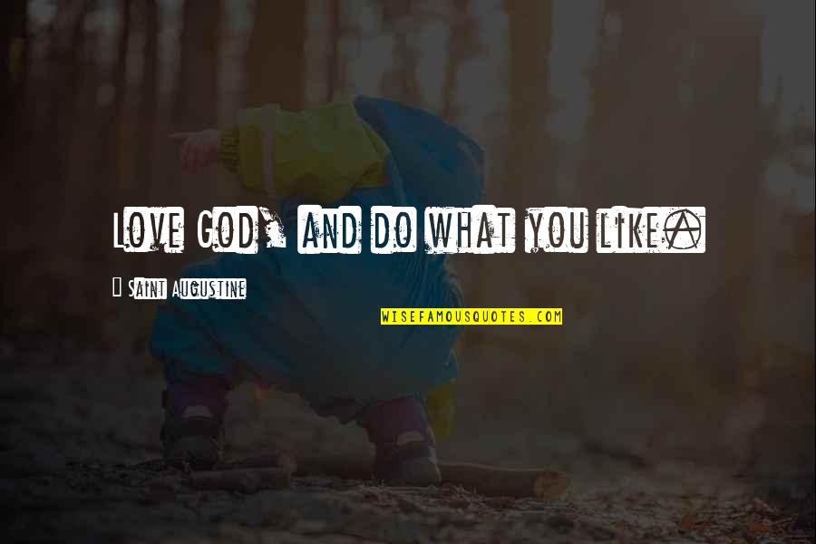 Buchsbaum Krankheiten Quotes By Saint Augustine: Love God, and do what you like. Buchsbaum Krankheiten Quotes By Saint Augustine: Love God, and do what you like.