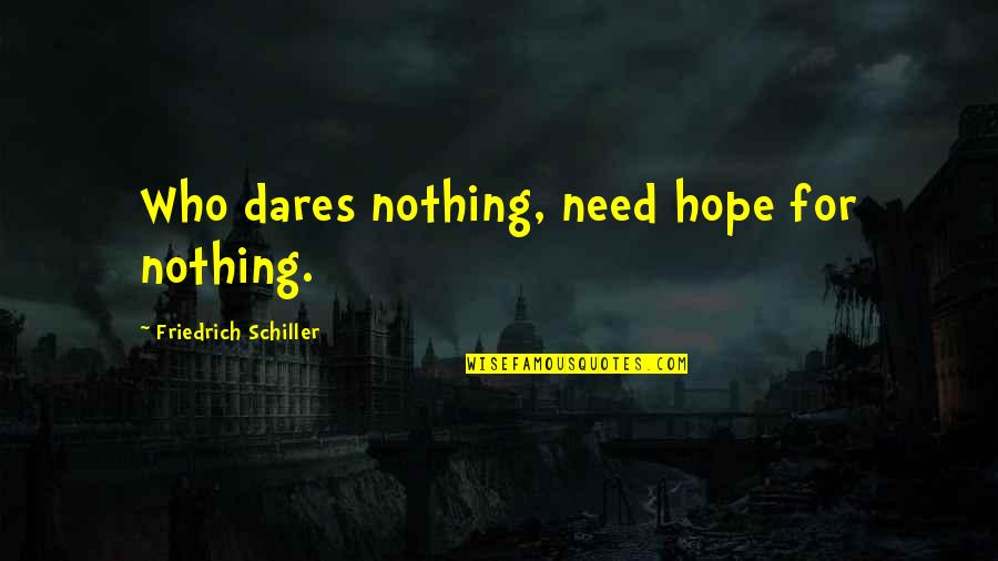 Buchsbaum Quotes By Friedrich Schiller: Who dares nothing, need hope for nothing.