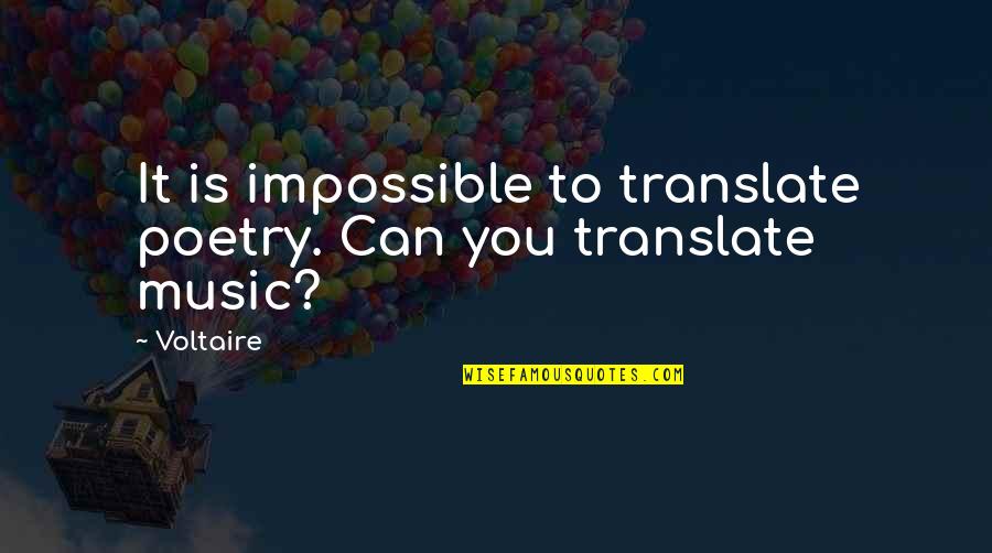 Buchsbaum Quotes By Voltaire: It is impossible to translate poetry. Can you