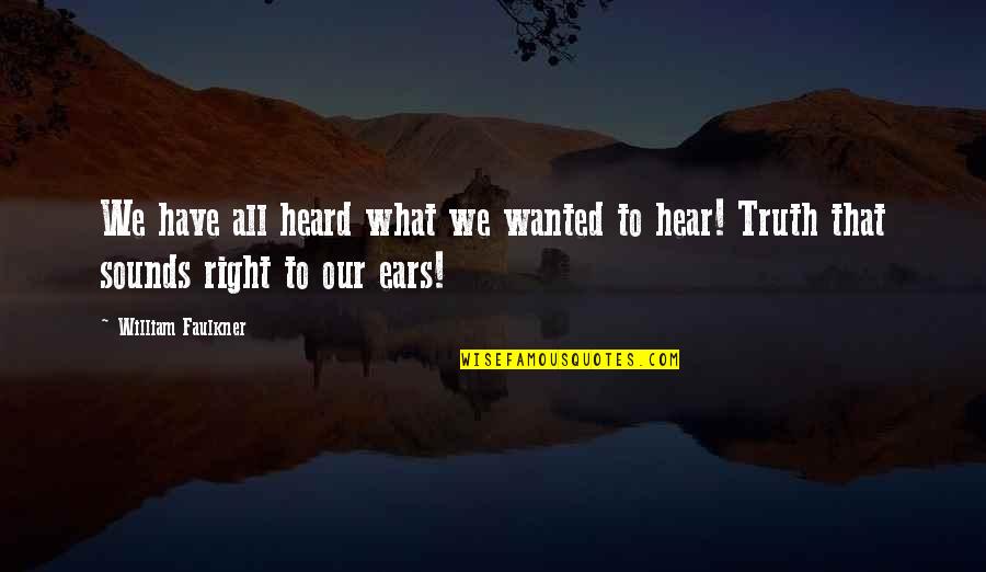 Buchstabe B Quotes By William Faulkner: We have all heard what we wanted to