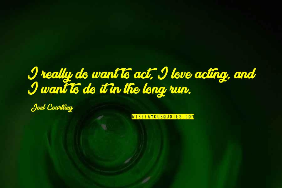 Buchstabe Quotes By Joel Courtney: I really do want to act, I love