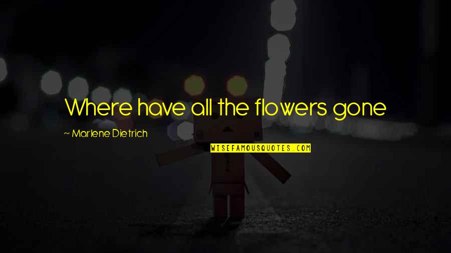 Buchta Na Quotes By Marlene Dietrich: Where have all the flowers gone