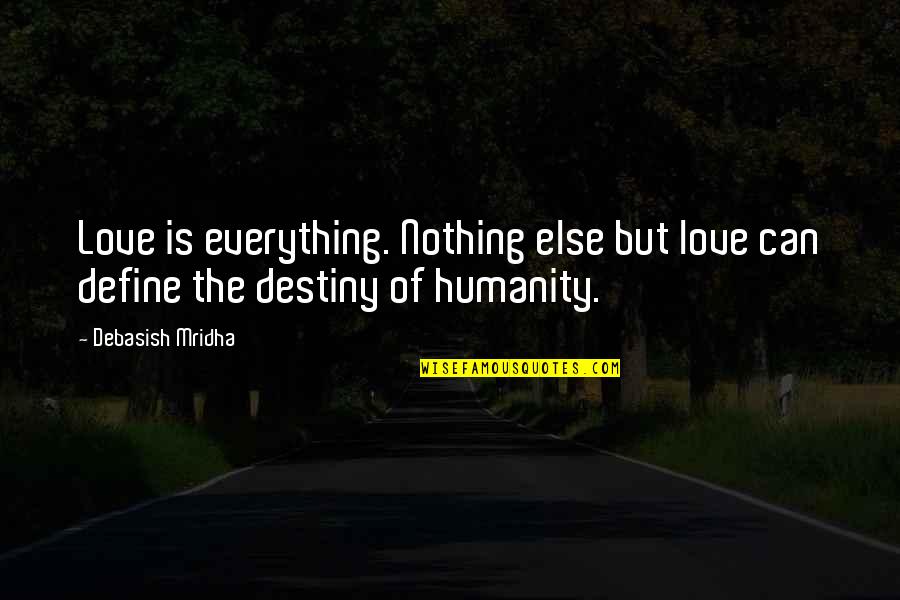 Buchter News Quotes By Debasish Mridha: Love is everything. Nothing else but love can