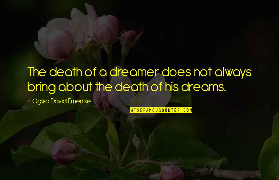 Buchter News Quotes By Ogwo David Emenike: The death of a dreamer does not always