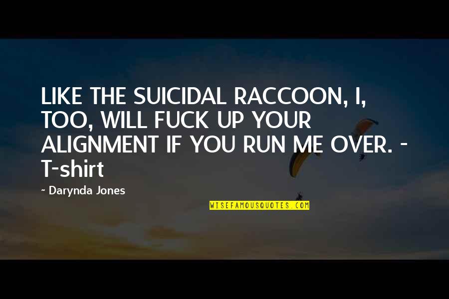 Bucio Garden Quotes By Darynda Jones: LIKE THE SUICIDAL RACCOON, I, TOO, WILL FUCK Bucio Garden Quotes By Darynda Jones: LIKE THE SUICIDAL RACCOON, I, TOO, WILL FUCK