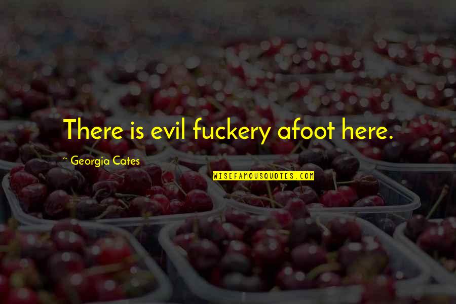 Bucio Garden Quotes By Georgia Cates: There is evil fuckery afoot here. Bucio Garden Quotes By Georgia Cates: There is evil fuckery afoot here.