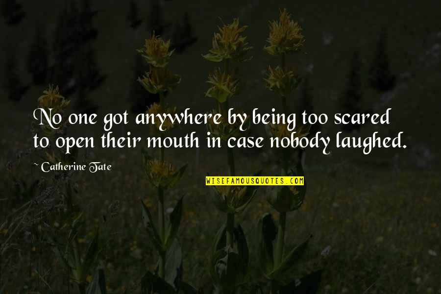 Buck Cluck Quotes By Catherine Tate: No one got anywhere by being too scared Buck Cluck Quotes By Catherine Tate: No one got anywhere by being too scared