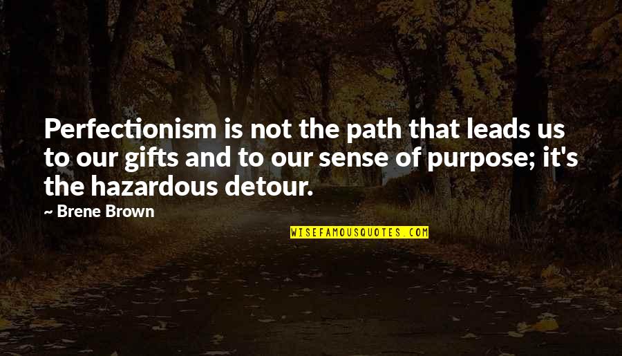 Buck Fever Quotes By Brene Brown: Perfectionism is not the path that leads us