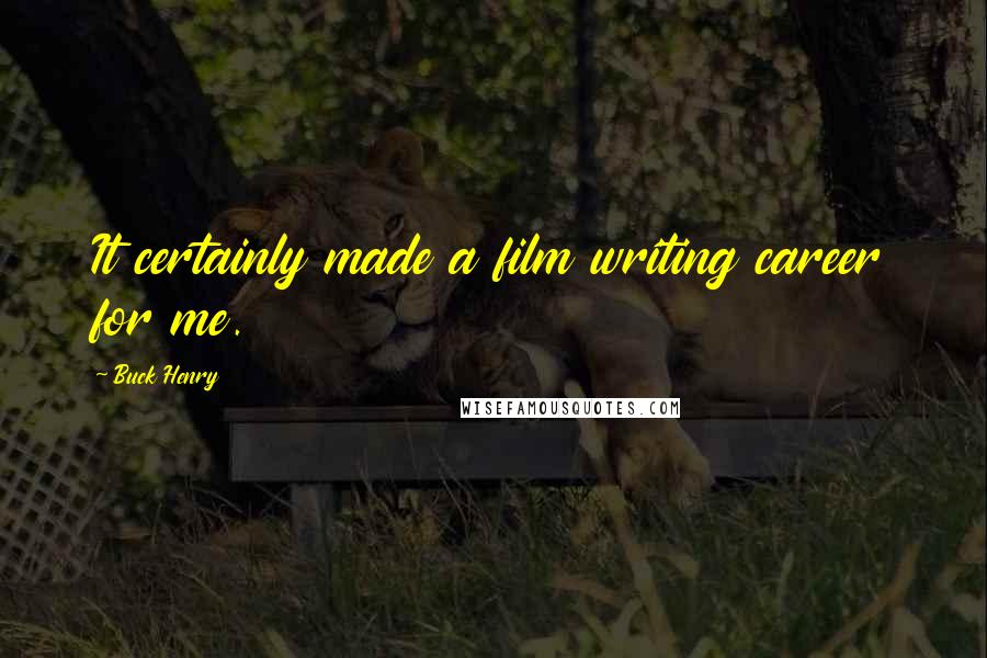 Buck Henry quotes: It certainly made a film writing career for me.