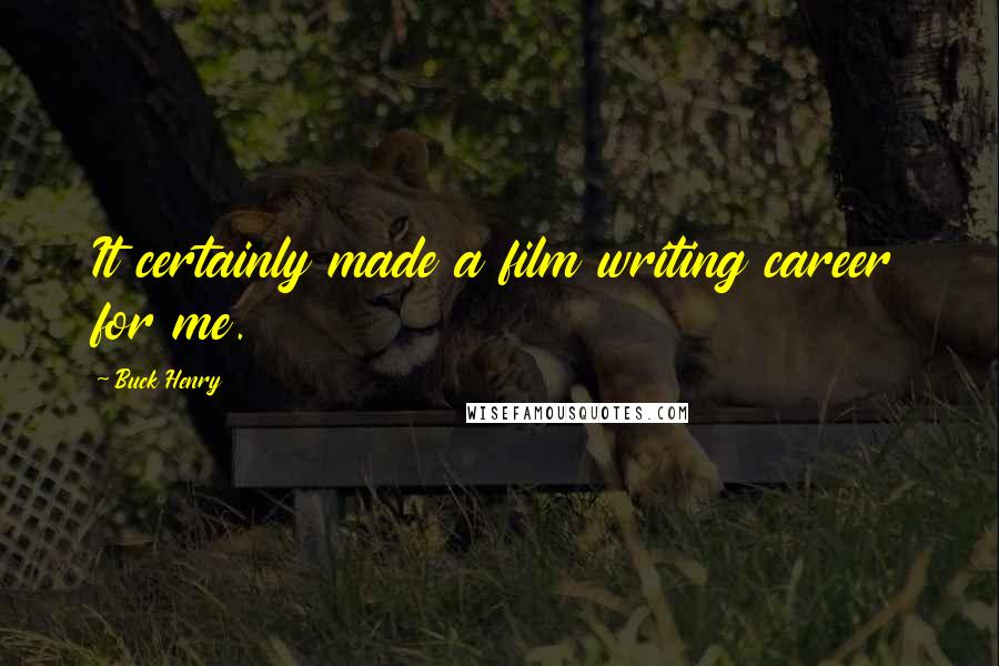 Buck Henry quotes: It certainly made a film writing career for me. Buck Henry quotes: It certainly made a film writing career for me.