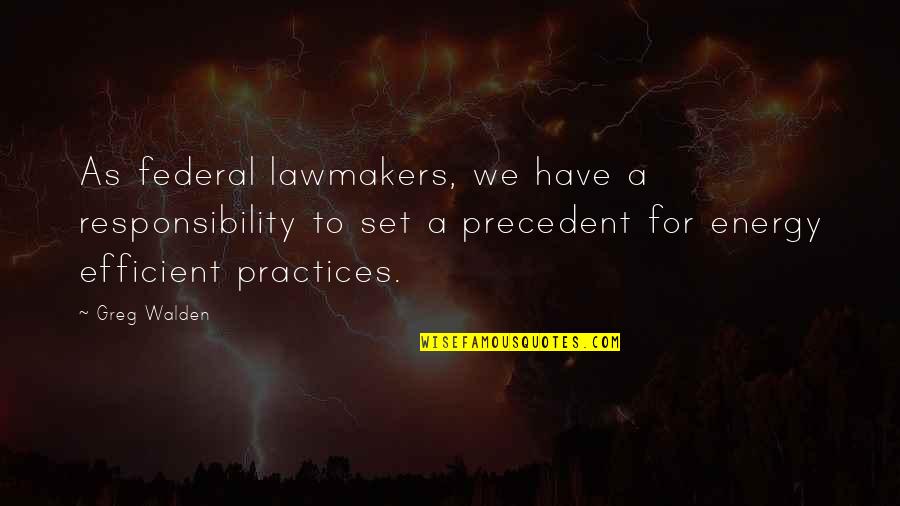 Buck Merrill Quotes By Greg Walden: As federal lawmakers, we have a responsibility to Buck Merrill Quotes By Greg Walden: As federal lawmakers, we have a responsibility to