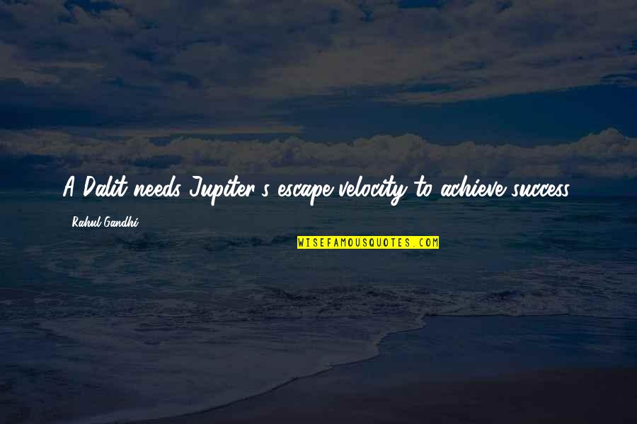 Buck Merrill Quotes By Rahul Gandhi: A Dalit needs Jupiter's escape velocity to achieve Buck Merrill Quotes By Rahul Gandhi: A Dalit needs Jupiter's escape velocity to achieve