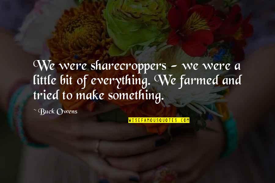 Buck Owens Quotes By Buck Owens: We were sharecroppers - we were a little Buck Owens Quotes By Buck Owens: We were sharecroppers - we were a little