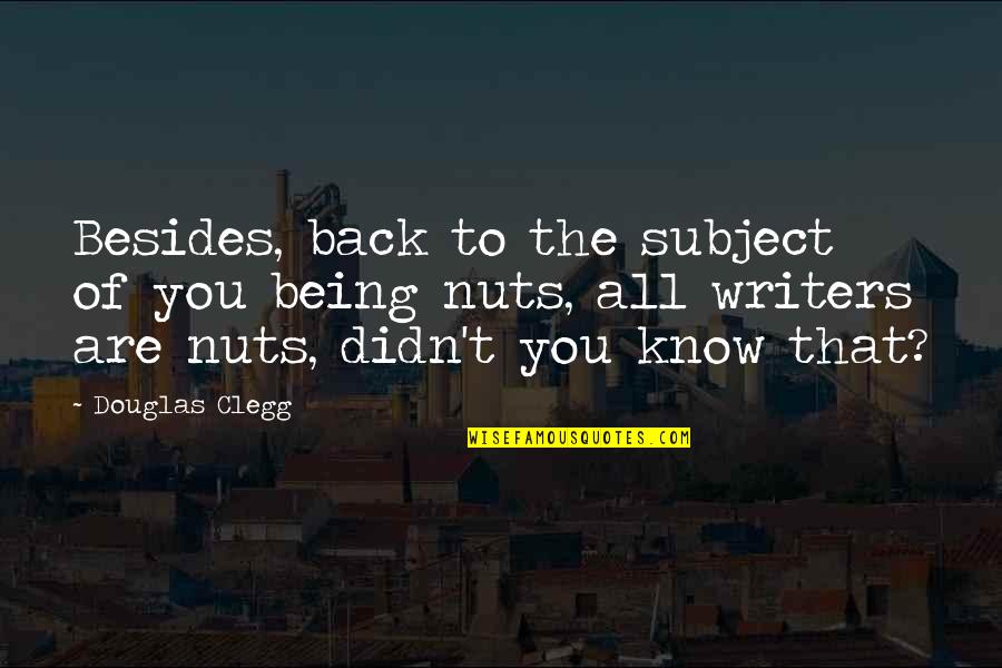 Buck Owens Quotes By Douglas Clegg: Besides, back to the subject of you being Buck Owens Quotes By Douglas Clegg: Besides, back to the subject of you being