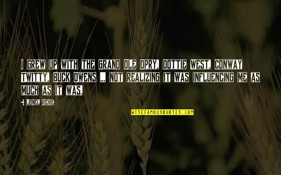 Buck Owens Quotes By Lionel Richie: I grew up with the Grand Ole Opry, Buck Owens Quotes By Lionel Richie: I grew up with the Grand Ole Opry,