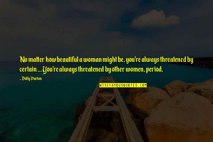 Buck Privates Quotes By Dolly Parton: No matter how beautiful a woman might be, Buck Privates Quotes By Dolly Parton: No matter how beautiful a woman might be,