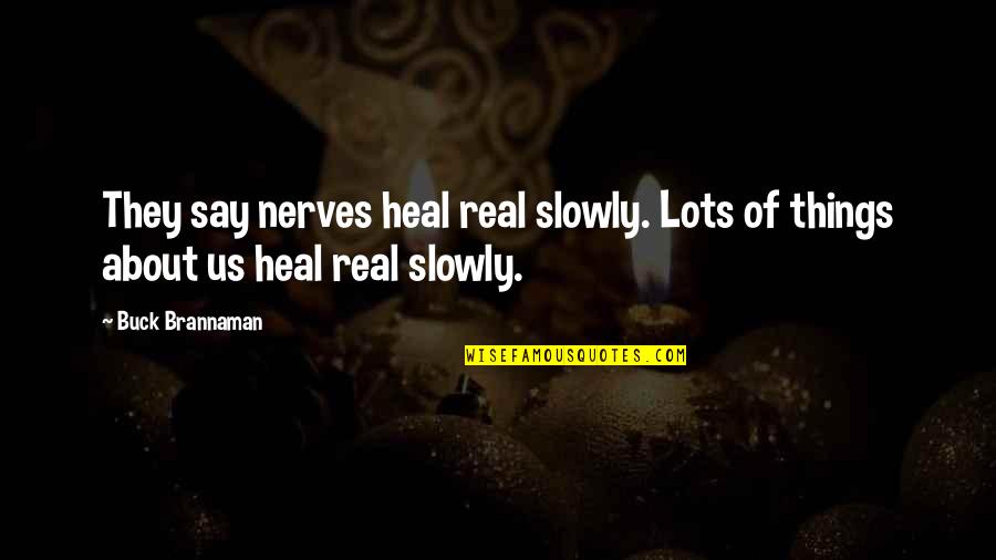 Buck Quotes By Buck Brannaman: They say nerves heal real slowly. Lots of