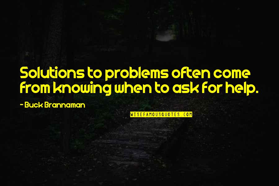 Buck Quotes By Buck Brannaman: Solutions to problems often come from knowing when