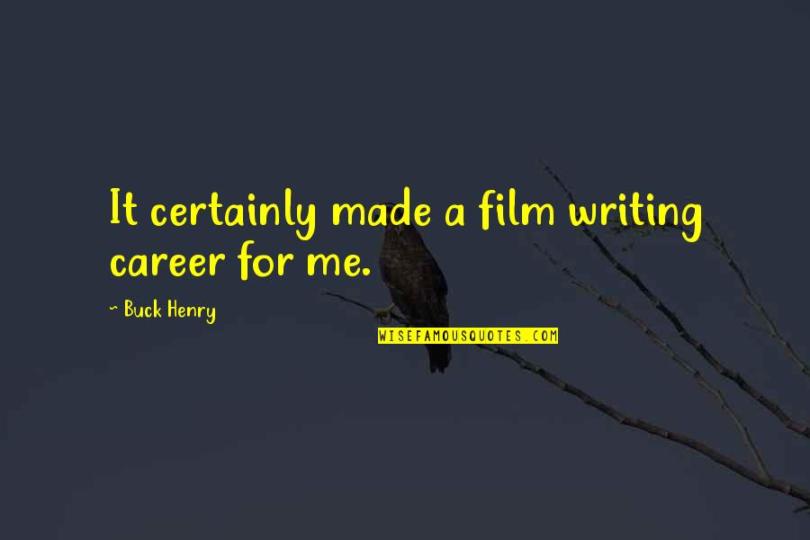 Buck Quotes By Buck Henry: It certainly made a film writing career for