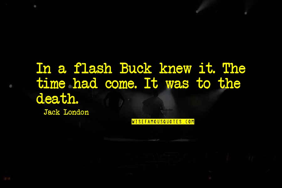 Buck Quotes By Jack London: In a flash Buck knew it. The time