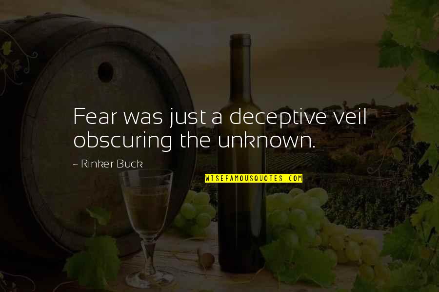 Buck Quotes By Rinker Buck: Fear was just a deceptive veil obscuring the