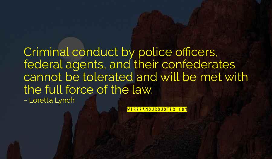 Buck Swope Quotes By Loretta Lynch: Criminal conduct by police officers, federal agents, and