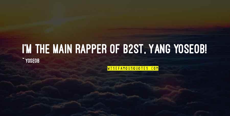 Buck Swope Quotes By Yoseob: I'm the main rapper of B2ST, Yang Yoseob!