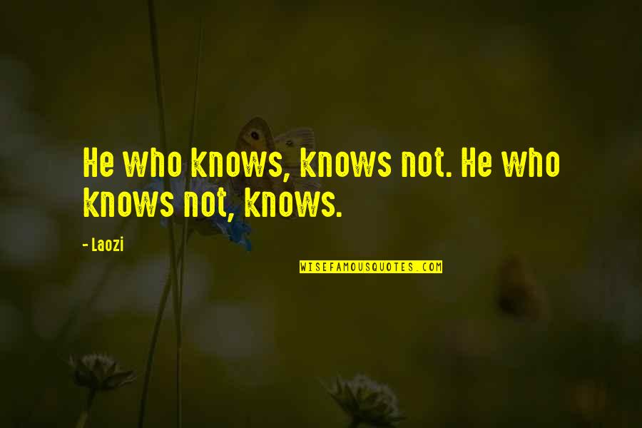 Buck Toothed Quotes By Laozi: He who knows, knows not. He who knows