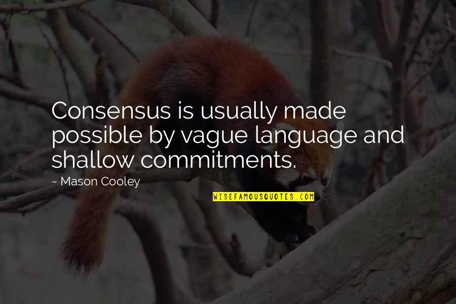 Buck Toothed Quotes By Mason Cooley: Consensus is usually made possible by vague language