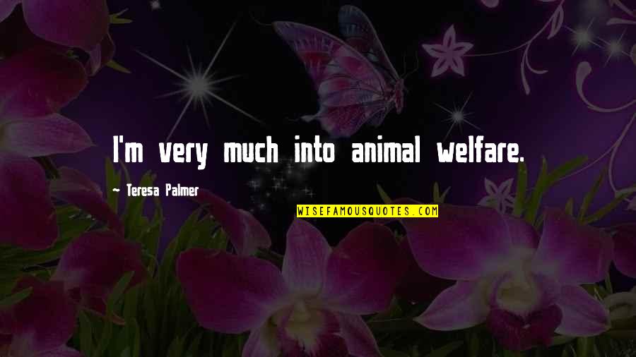 Buck Urban Dictionary Quotes By Teresa Palmer: I'm very much into animal welfare.