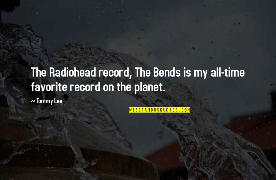 Buck Vs Bell Quotes By Tommy Lee: The Radiohead record, The Bends is my all-time