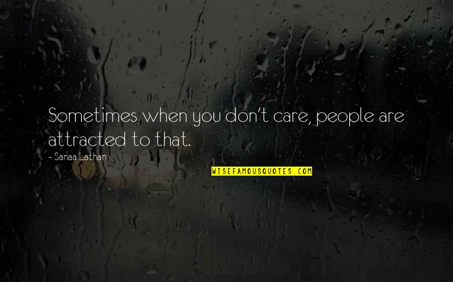 Buckelbrut Quotes By Sanaa Lathan: Sometimes when you don't care, people are attracted Buckelbrut Quotes By Sanaa Lathan: Sometimes when you don't care, people are attracted