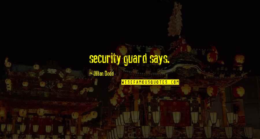 Buckenham Castle Quotes By Jillian Dodd: security guard says.