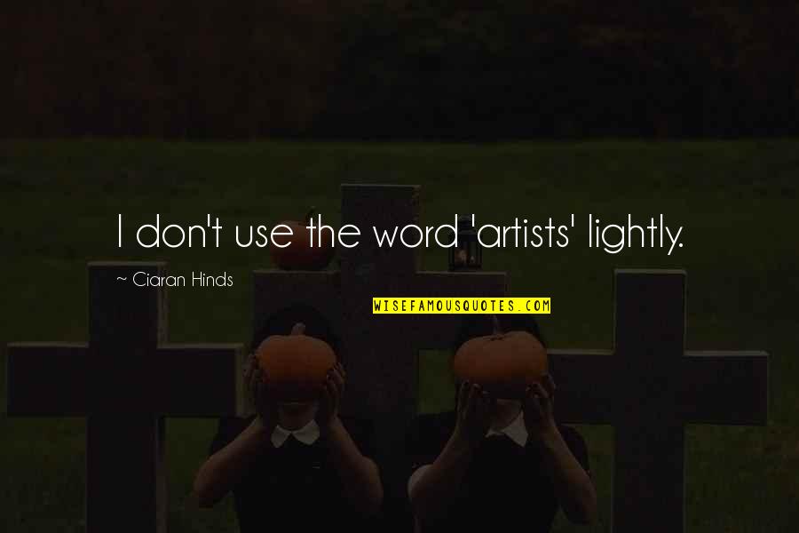 Buckert Contracting Quotes By Ciaran Hinds: I don't use the word 'artists' lightly. Buckert Contracting Quotes By Ciaran Hinds: I don't use the word 'artists' lightly.